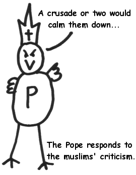 The Pope responds to the muslims' criticism. -A crusade or two would calm them down...