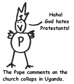 The Pope comments on the church collaps in Uganda: Haha! God hates Protestants!